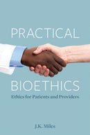 Practical Bioethics : Ethics for Patients and Providers-9781554813711
