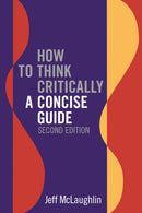 How to Think Critically: A Concise Guide - Second Edition-9781554815333