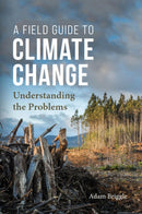 A Field Guide to Climate Change : Understanding the Problems-9781554815937