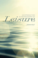 Introduction to the Philosophy of Leisure