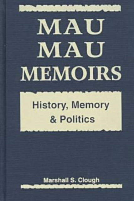 Mau Mau Memoirs : History, Memory and Politics-9781555875374