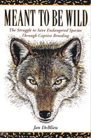 Meant to Be Wild : The Struggle to Save Endangered Species through Captive Breeding-9781555911669