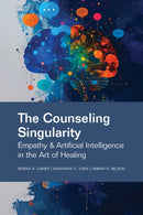 The Counseling Singularity : Empathy & Artificial Intelligence in the Art of Healing-9781556200076