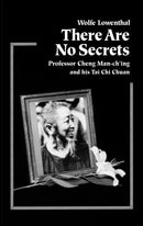 There Are No Secrets : Professor Cheng Man Ch'ing and His T'ai Chi Chuan-9781556431128