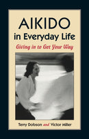 Aikido in Everyday Life : Giving in to Get Your Way-9781556431517