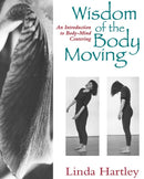Wisdom of the Body Moving : An Introduction to Body-Mind Centering-9781556431746