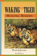 Waking the Tiger: Healing Trauma : The Innate Capacity to Transform Overwhelming Experiences-9781556432330