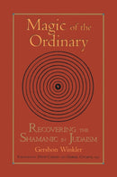 Magic of the Ordinary : Recovering the Shamanic in Judaism-9781556434440