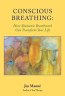 Conscious Breathing : How Shamanic Breathwork Can Transform Your Life-9781556435324