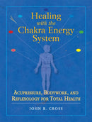 Healing with the Chakra Energy System : Acupressure, Bodywork, and Reflexology for Total Health-9781556436253
