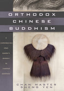Orthodox Chinese Buddhism : A Contemporary Chan Master's Answers to Common Questions-9781556436574
