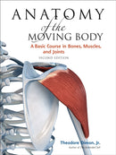 Anatomy of the Moving Body, Second Edition : A Basic Course in Bones, Muscles, and Joints-9781556437205