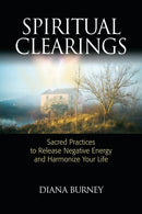 Spiritual Clearings : Sacred Practices to Release Negative Energy and Harmonize Your Life-9781556438158