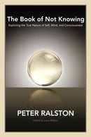 The Book of Not Knowing : Exploring the True Nature of Self, Mind, and Consciousness-9781556438578
