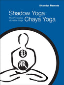 Shadow Yoga, Chaya Yoga : The Principles of Hatha Yoga-9781556438769