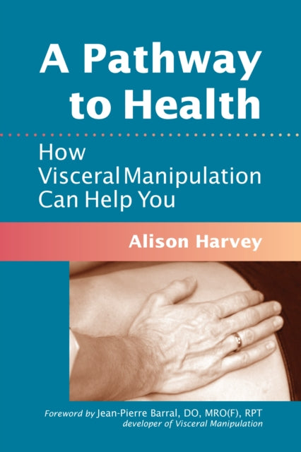 A Pathway to Health : How Visceral Manipulation Can Help You-9781556439018