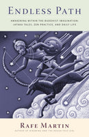 Endless Path : Awakening Within the Buddhist Imagination: Jataka Tales, Zen Practice, and Daily Life-9781556439322
