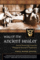 Way of the Ancient Healer : Sacred Teachings from the Philippine Ancestral Traditions-9781556439414