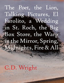The Poet, The Lion, Talking Pictures, El Farolito, A Wedding in St. Roch, The Big Box Store, The Warp in the Mirror, Spring, Midnights, Fire & All-9781556594854