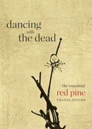 Dancing with the Dead : The Essential Red Pine Translations-9781556596452