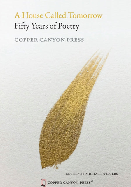 A House Called Tomorrow : 50 Years of Poetry from Copper Canyon Press-9781556596629