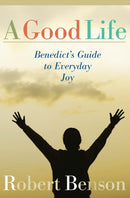 A Good Life: Benedict's Guide to Everyday Joy-9781557253569