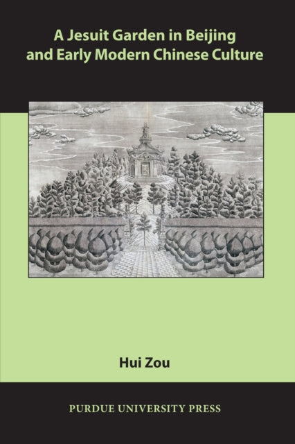 A Jesuit Garden in Beijing and Early Modern Chinese Culture-9781557535832