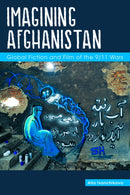 Imagining Afghanistan : Global Fiction and Film of the 9/11 Wars-9781557538468