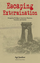 Escaping Extermination : Hungarian Prodigy to American Musician, Feminist, and Activist-9781557539847