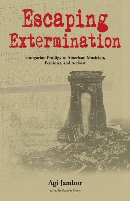 Escaping Extermination : Hungarian Prodigy to American Musician, Feminist, and Activist-9781557539847