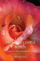 Living from the Center Within : Co-Creating Who You Are Becoming-9781557789297