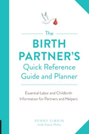 The Birth Partner's Quick Reference Guide and Planner : Essential Labor and Childbirth Information for Partners and Helpers-9781558329775