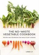 The No-Waste Vegetable Cookbook : Recipes and Techniques for Whole Plant Cooking-9781558329973