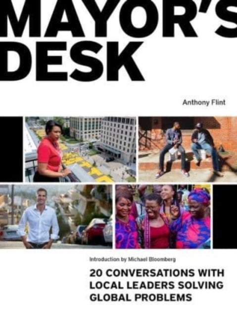 Mayor's Desk : 20 Conversations with Local Leaders Solving Global Problems-9781558444485