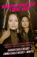 Warrior Princesses Strike Back : Lakota Twins on Overcoming Oppression and Healing-9781558612938