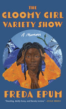 The Gloomy Girl Variety Show : A Memoir of Ailments, Apartments, and African (American) Womanhood-9781558613102
