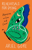 Rehearsals for Dying : Digressions on Love and Cancer-9781558613362