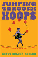 Jumping Through Hoops : Performing Gender in the Nineteenth-Century Circus-9781558613447