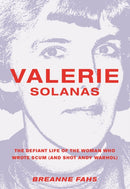 Valerie Solanas : The Defiant Life of the Woman Who Wrote Scum (and Shot Andy Warhol)-9781558618480