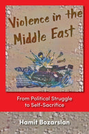 Violence in the Middle East : From Political Struggle to Self-sacrifice-9781558763098