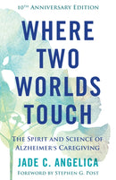 Where Two Worlds Touch : The Spirit and Science of Alzheimer's Caregiving-9781558969308