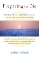 Preparing to Die : Practical Advice and Spiritual Wisdom from the Tibetan Buddhist Tradition-9781559394086