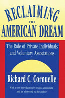 Reclaiming the American Dream : The Role of Private Individuals and Voluntary Associations-9781560006558