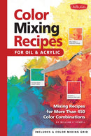 Color Mixing Recipes for Oil & Acrylic : Mixing recipes for more than 450 color combinations-9781560108733