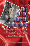 The Drag Queen Anthology : The Absolutely Fabulous but Flawlessly Customary World of Female Impersonators-9781560232858