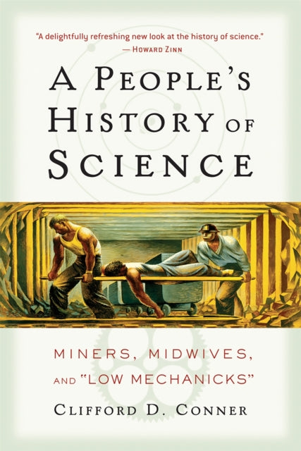 A People's History of Science : Miners, Midwives, and Low Mechanicks-9781560257486