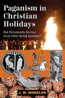 Paganism in Christian Holidays : Did Christianity Borrow From Other Belief Systems?-9781561845262