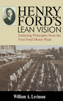 Henry Ford's Lean Vision : Enduring Principles from the First Ford Motor Plant-9781563272608