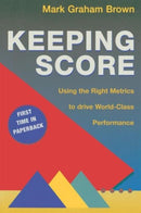Keeping Score : Using the Right Metrics to Drive World Class Performance-9781563273551