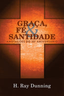 Graca, Fe & Santidade : Anotacoes do 30? Aniversario: Uma Teologia Sistematica Wesleyana-9781563449161